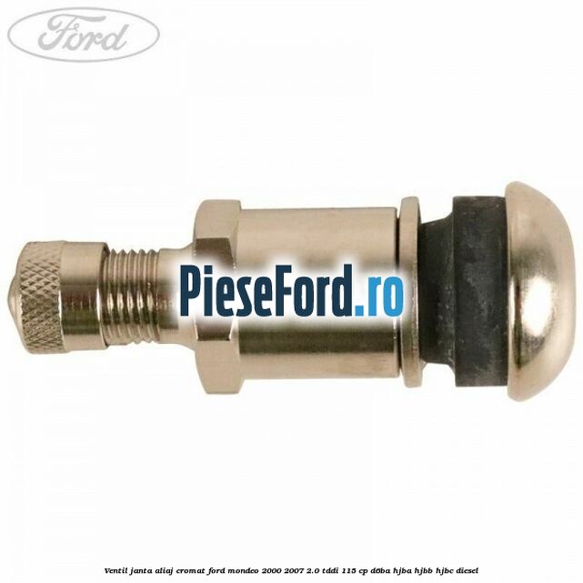 Ventil janta aliaj cromat Ford Mondeo 2000-2007 2.0 TDDI 115 cp D6BA, HJBA, HJBB, HJBC diesel