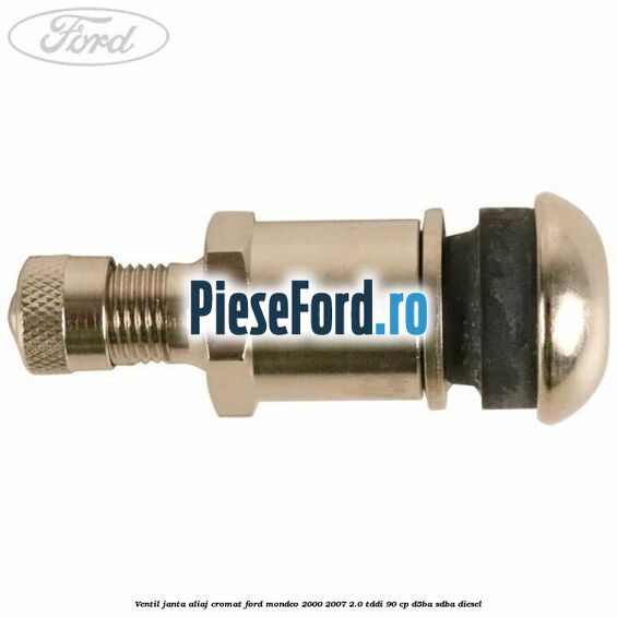 Ventil janta aliaj cromat Ford Mondeo 2000-2007 2.0 TDDI 90 cp D5BA, SDBA diesel