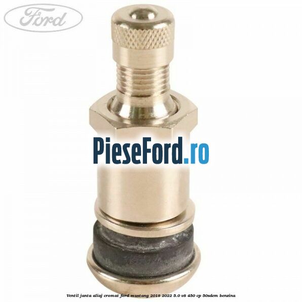 Ventil janta aliaj cromat Ford Mustang 2018-2022 5.0 V8 450 cp 50SDEM benzina