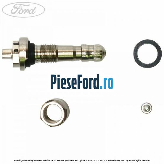 Ventil janta aliaj cromat, varianta cu senzor presiune roti Ford C-Max 2011-2015 1.0 EcoBoost 100 cp M2DA, SFDA benzina