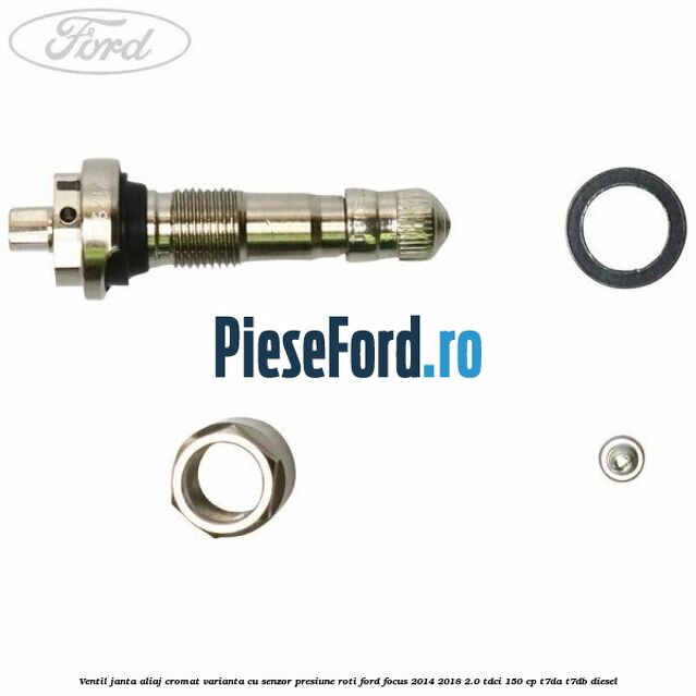 Ventil janta aliaj cromat, varianta cu senzor presiune roti Ford Focus 2014-2018 2.0 TDCi 150 cp T7DA, T7DB diesel