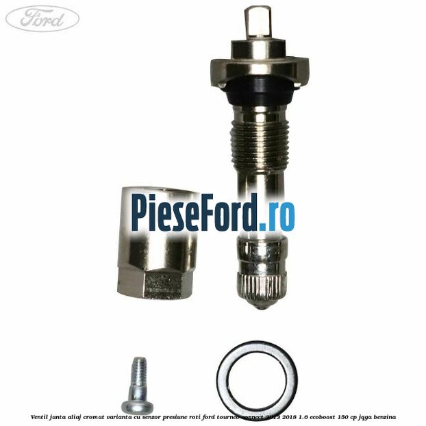 Ventil janta aliaj cromat, varianta cu senzor presiune roti Ford Tourneo Connect 2013-2018 1.6 EcoBoost 150 cp JQGA benzina