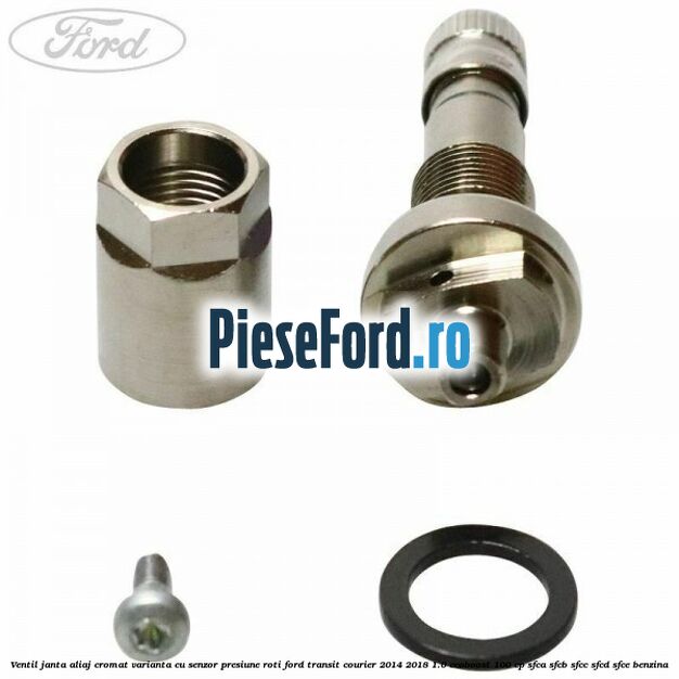 Ventil janta aliaj cromat, varianta cu senzor presiune roti Ford Transit Courier 2014-2018 1.0 EcoBoost 100 cp SFCA, SFCB, SFCC, SFCD, SFCE benzina