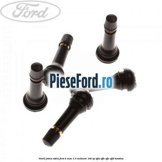 Ventil janta tabla Ford B-Max 1.0 EcoBoost 100 cp Ventil janta tabla Ford B-Max 1.0 EcoBoost 100 cp SFJA, SFJB, SFJC, SFJD benzina