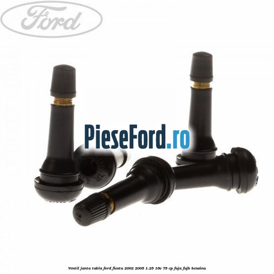 Ventil janta tabla Ford Fiesta 2002-2005 1.25 16V 75 cp FUJA, FUJB benzina