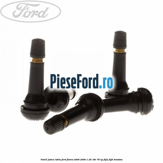 Ventil janta tabla Ford Fiesta 2005-2008 1.25 16V 75 cp FUJA, FUJB benzina