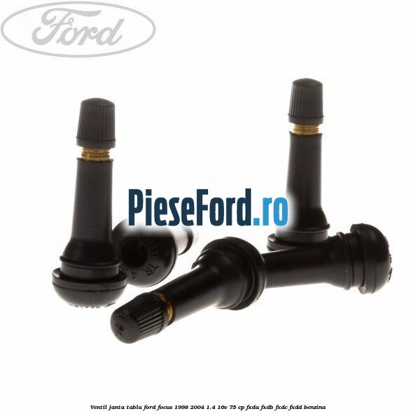 Ventil janta tabla Ford Focus 1998-2004 1.4 16V 75 cp Ventil janta tabla Ford Focus 1998-2004 1.4 16V 75 cp FXDA, FXDB, FXDC, FXDD benzina