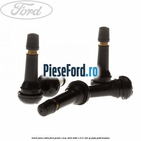 Ventil janta tabla Ford Grand C-Max 2016-2020 1.6 Ti 125 cp PNDA, PNDD benzina