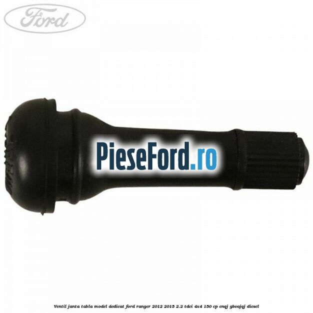 Ventil janta tabla model dedicat Ford Ranger 2012-2015 2.2 TDCi 4x4 150 cp ENQJ, GBVAJQJ diesel
