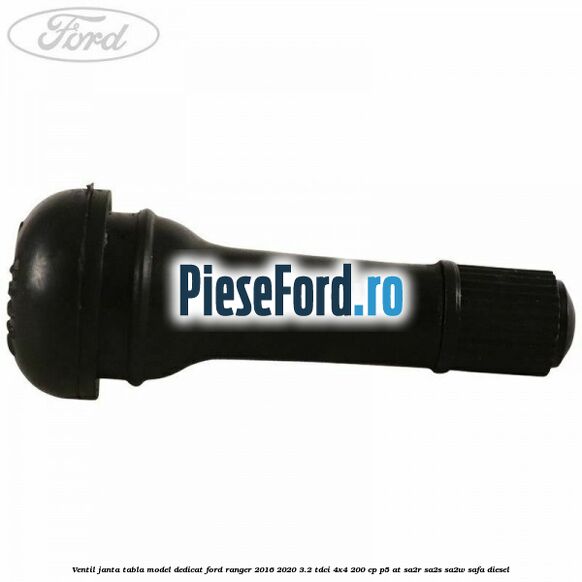 Ventil janta tabla model dedicat Ford Ranger 2016-2020 3.2 TDCi 4x4 200 cp Ventil janta tabla model dedicat Ford Ranger 2016-2020 3.2 TDCi 4x4 200 cp P5-AT, SA2R, SA2S, SA2W, SAFA diesel