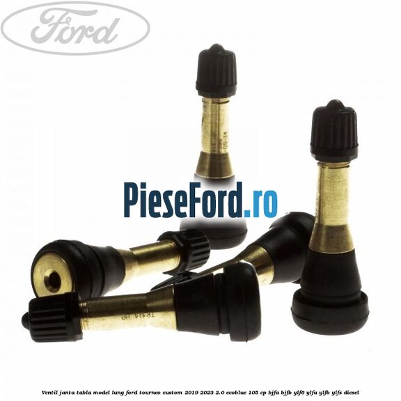 Ventil janta tabla model lung Ford Tourneo Custom 2019-2023 2.0 EcoBlue 105 cp BJFA, BJFB, YLF6, YLFA, YLFB, YLFS diesel