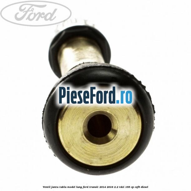 Ventil janta tabla model lung Ford Transit 2014-2018 2.2 TDCi 155 cp CVF5 diesel