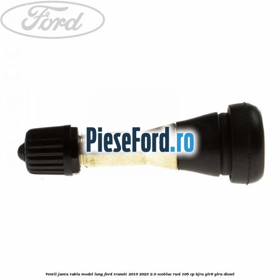 Ventil janta tabla model lung Ford Transit 2019-2023 2.0 EcoBlue RWD 105 cp BJRA, YLR6, YLRA diesel