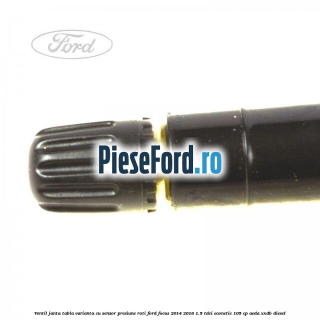 Ventil janta tabla, varianta cu senzor presiune roti Ford Focus 2014-2018 1.5 TDCi ECOnetic 105 cp Ventil janta tabla, varianta cu senzor presiune roti Ford Focus 2014-2018 1.5 TDCi ECOnetic 105 cp AEDA, XXDB diesel