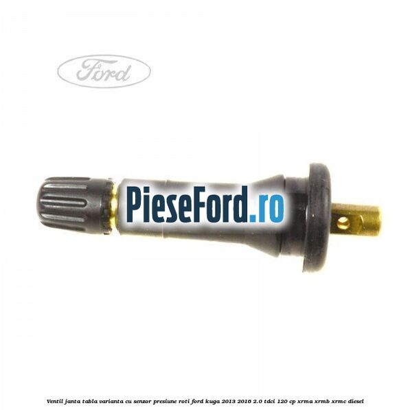 Ventil janta tabla, varianta cu senzor presiune roti Ford Kuga 2013-2016 2.0 TDCi 120 cp