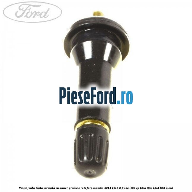 Ventil janta tabla, varianta cu senzor presiune roti Ford Mondeo 2014-2018 2.0 TDCi 180 cp T8CA, T8CC, T8CD, T8CL diesel