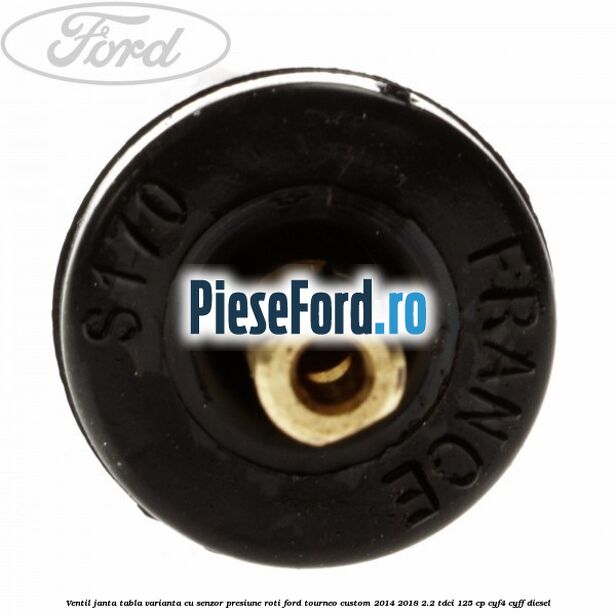 Ventil janta tabla, varianta cu senzor presiune roti Ford Tourneo Custom 2014-2018 2.2 TDCi 125 cp CYF4, CYFF diesel