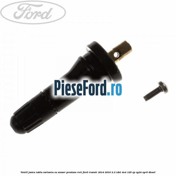 Ventil janta tabla, varianta cu senzor presiune roti Ford Transit 2014-2018 2.2 TDCi 4x4 125 cp CY24, CYR5 diesel
