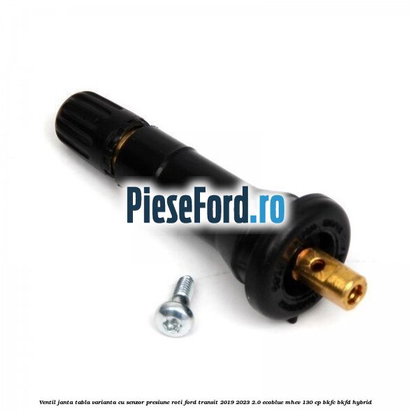Ventil janta tabla, varianta cu senzor presiune roti Ford Transit 2019-2023 2.0 EcoBlue mHEV 130 cp Ventil janta tabla, varianta cu senzor presiune roti Ford Transit 2019-2023 2.0 EcoBlue mHEV 130 cp BKFC, BKFD Hybrid