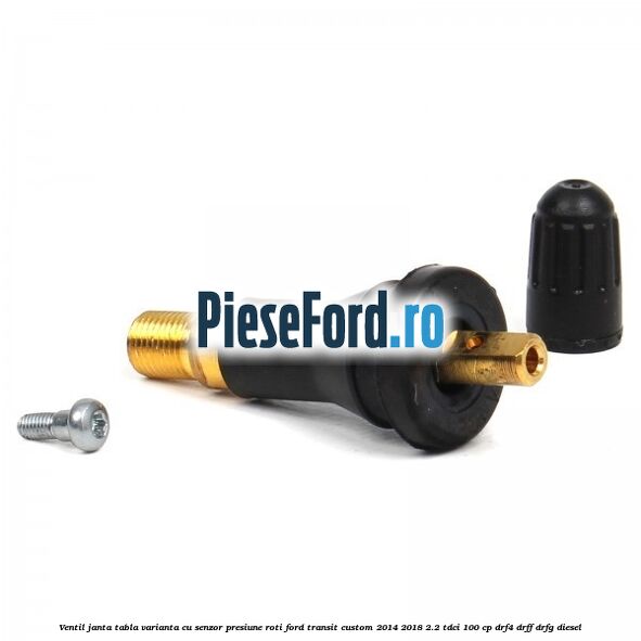 Ventil janta tabla, varianta cu senzor presiune roti Ford Transit Custom 2014-2018 2.2 TDCi 100 cp Ventil janta tabla, varianta cu senzor presiune roti Ford Transit Custom 2014-2018 2.2 TDCi 100 cp DRF4, DRFF, DRFG diesel
