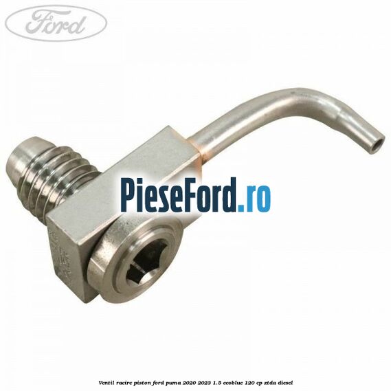 Ventil racire piston Ford Puma 2020-2023 1.5 EcoBlue 120 cp ZTDA diesel