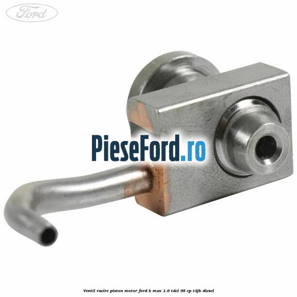 Ventil racire piston motor Ford B-Max 1.6 TDCi 95 cp T3JB diesel