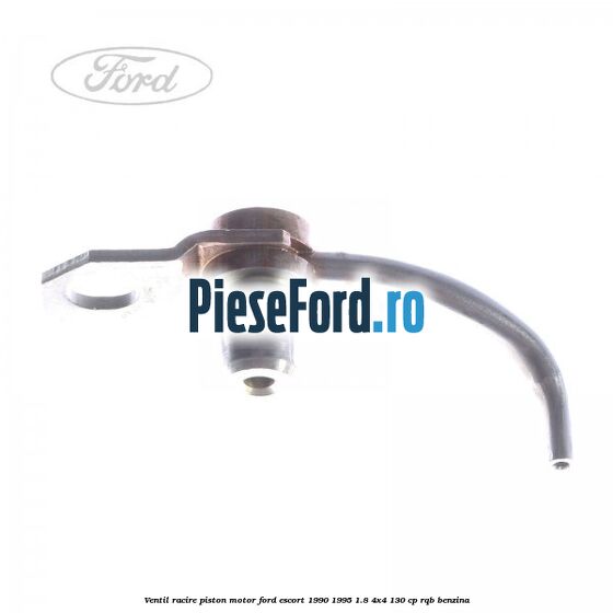 Ventil racire piston motor Ford Escort 1990-1995 1.8 4x4 130 cp RQB benzina