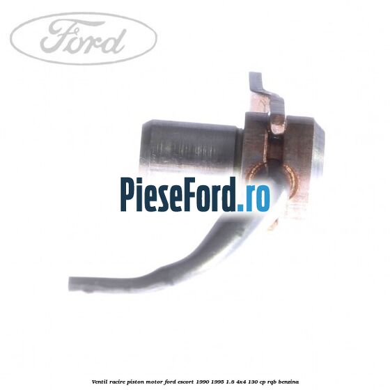 Ventil racire piston motor Ford Escort 1990-1995 1.8 4x4 130 cp RQB benzina