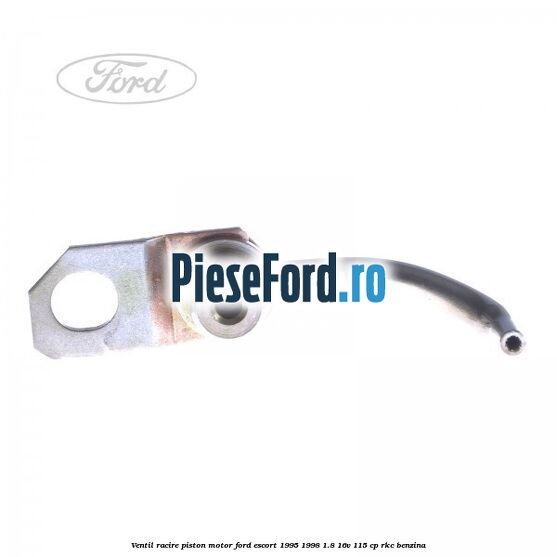 Ventil racire piston motor Ford Escort 1995-1998 1.8 16V 115 cp RKC benzina