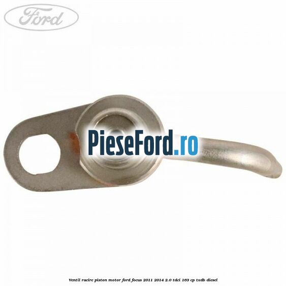Ventil racire piston motor Ford Focus 2011-2014 2.0 TDCi 163 cp TXDB diesel