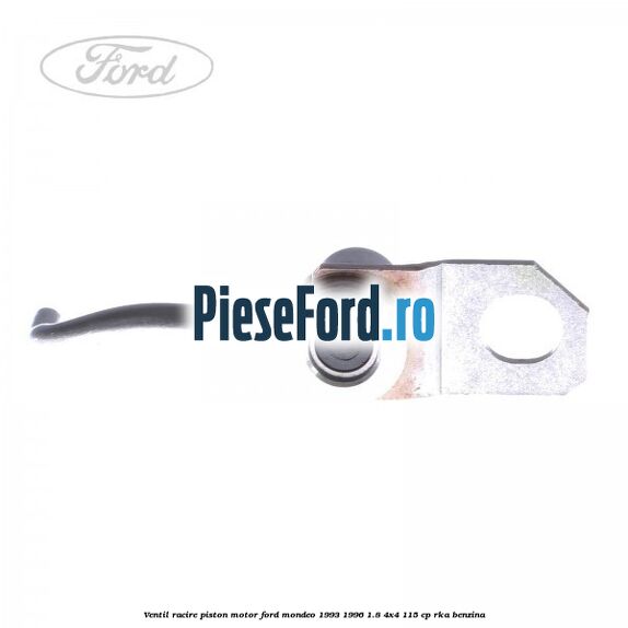 Ventil racire piston motor Ford Mondeo 1993-1996 1.8 4x4 115 cp RKA benzina