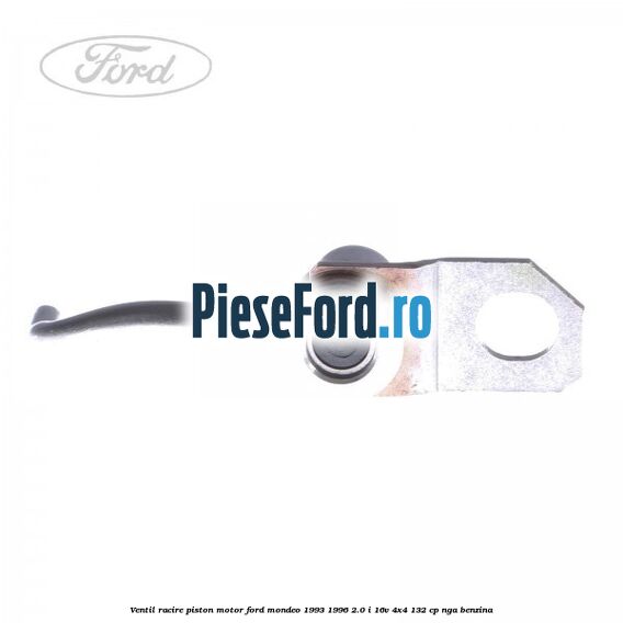 Ventil racire piston motor Ford Mondeo 1993-1996 2.0 i 16V 4x4 132 cp NGA benzina