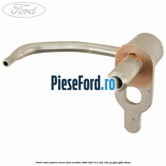 Ventil racire piston motor Ford Mondeo 2000-2007 2.2 TDCi 155 cp QJBA, QJBB diesel