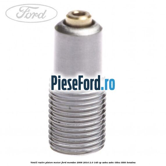 Ventil racire piston motor Ford Mondeo 2008-2014 2.0 145 cp AOBA, AOBC, TBBA, TBBB benzina