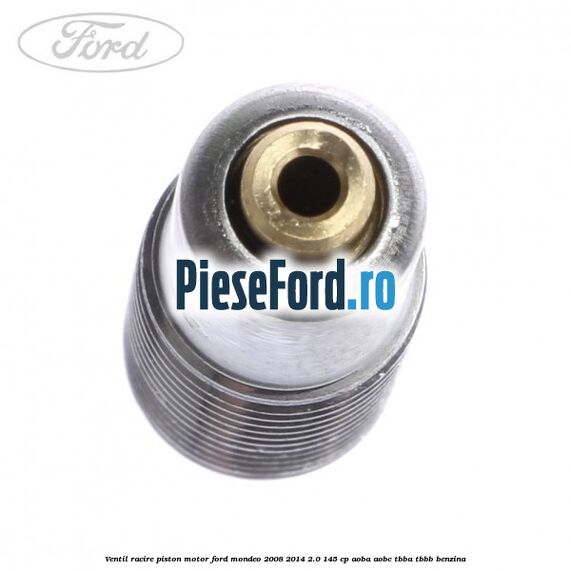 Ventil racire piston motor Ford Mondeo 2008-2014 2.0 145 cp AOBA, AOBC, TBBA, TBBB benzina