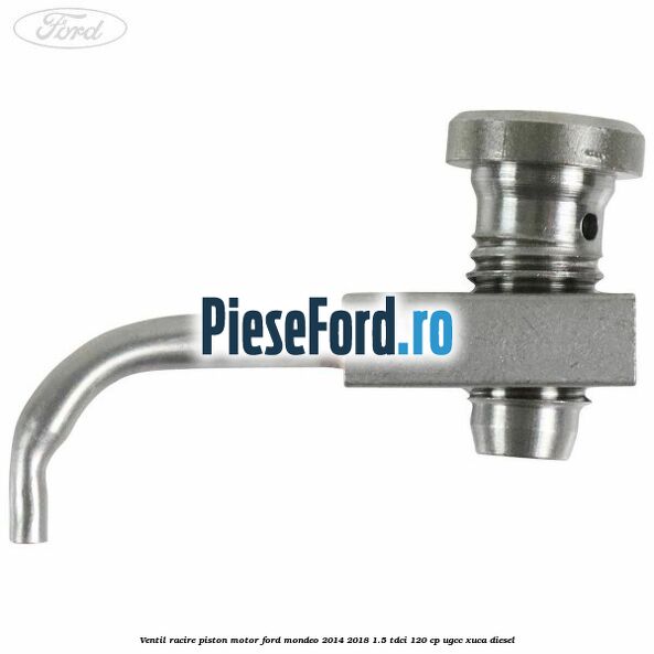 Ventil racire piston motor Ford Mondeo 2014-2018 1.5 TDCi 120 cp UGCC, XUCA diesel