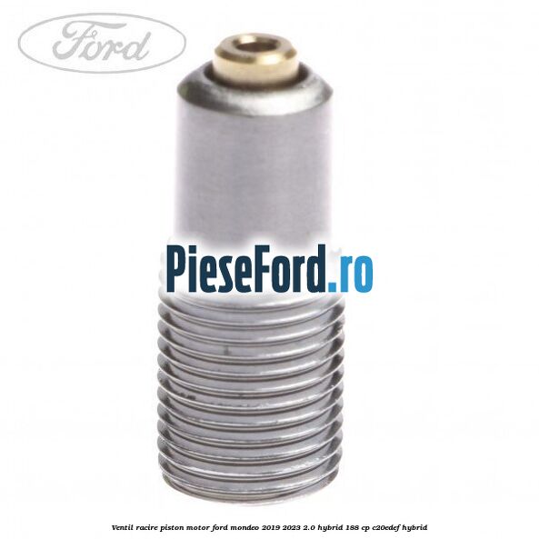 Ventil racire piston motor Ford Mondeo 2019-2023 2.0 Hybrid 188 cp C20EDEF hybrid