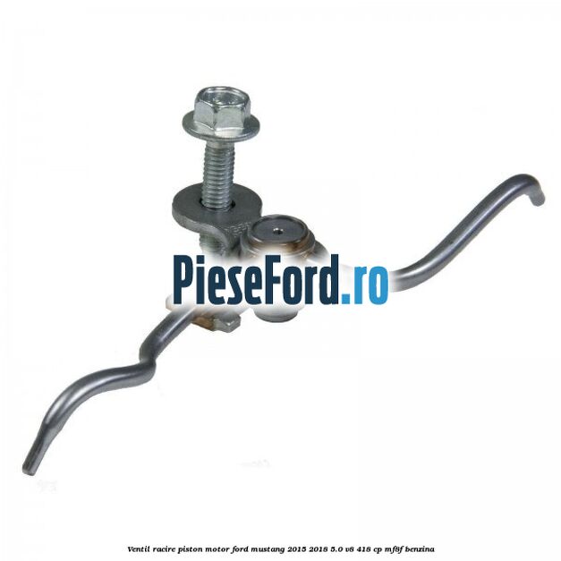 Ventil racire piston motor Ford Mustang 2015-2018 5.0 V8 418 cp MF8F benzina