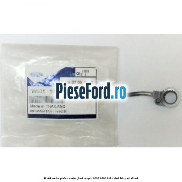 Ventil racire piston motor Ford Ranger 2002-2006 2.5 D 4x4 78 cp WL diesel