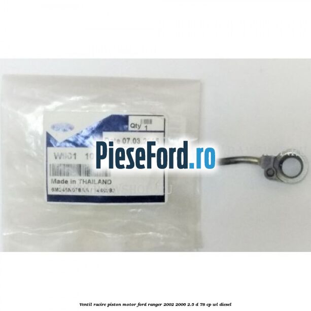 Ventil racire piston motor Ford Ranger 2002-2006 2.5 D 78 cp WL diesel