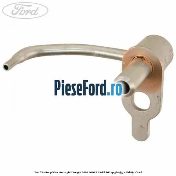 Ventil racire piston motor Ford Ranger 2016-2020 2.2 TDCi 160 cp Ventil racire piston motor Ford Ranger 2016-2020 2.2 TDCi 160 cp GBVAJQJ, T22DD0P diesel