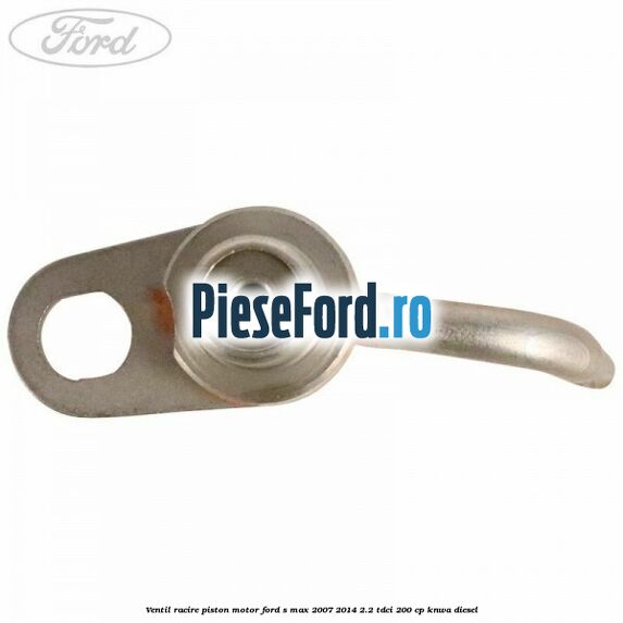 Ventil racire piston motor Ford S-Max 2007-2014 2.2 TDCi 200 cp KNWA diesel