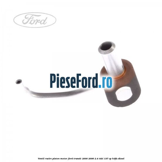 Ventil racire piston motor Ford Transit 2000-2006 2.4 TDCi 137 cp H9FA diesel