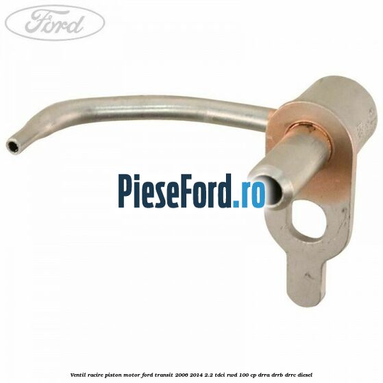 Ventil racire piston motor Ford Transit 2006-2014 2.2 TDCi RWD 100 cp Ventil racire piston motor Ford Transit 2006-2014 2.2 TDCi RWD 100 cp DRRA, DRRB, DRRC diesel