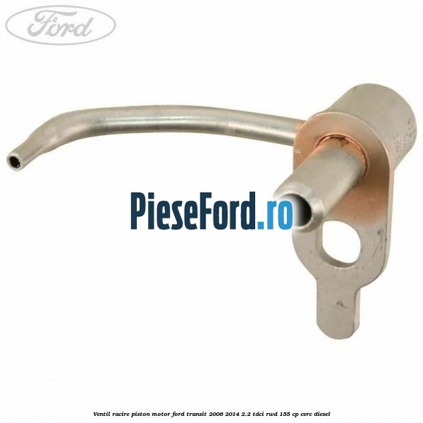Ventil racire piston motor Ford Transit 2006-2014 2.2 TDCi RWD 155 cp CVRC diesel