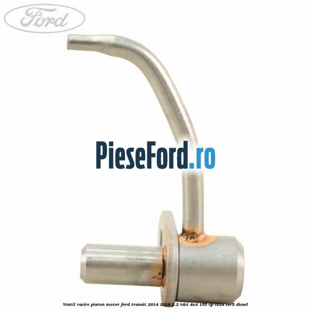 Ventil racire piston motor Ford Transit 2014-2018 2.2 TDCi 4x4 155 cp Ventil racire piston motor Ford Transit 2014-2018 2.2 TDCi 4x4 155 cp CV24, CVR5 diesel