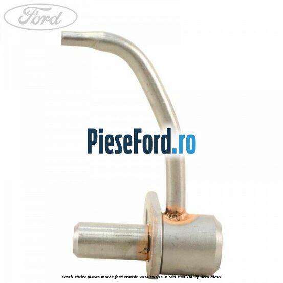 Ventil racire piston motor Ford Transit 2014-2018 2.2 TDCi RWD 100 cp Ventil racire piston motor Ford Transit 2014-2018 2.2 TDCi RWD 100 cp DRR5 diesel