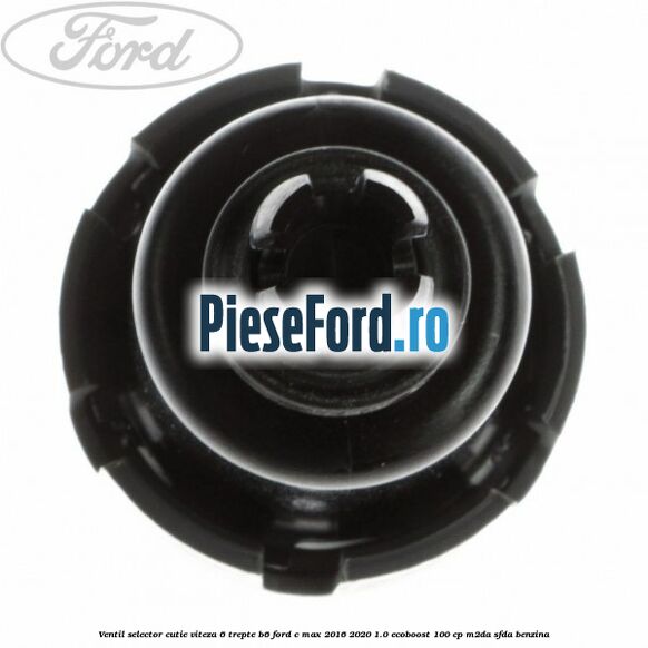 Ventil selector cutie viteza 6 trepte B6 Ford C-Max 2016-2020 1.0 EcoBoost 100 cp M2DA, SFDA benzina