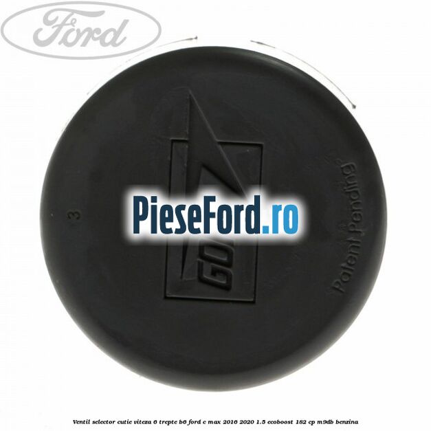 Ventil selector cutie viteza 6 trepte B6 Ford C-Max 2016-2020 1.5 EcoBoost 182 cp M9DB benzina