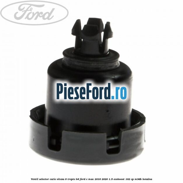 Ventil selector cutie viteza 6 trepte B6 Ford C-Max 2016-2020 1.5 EcoBoost 182 cp M9DB benzina